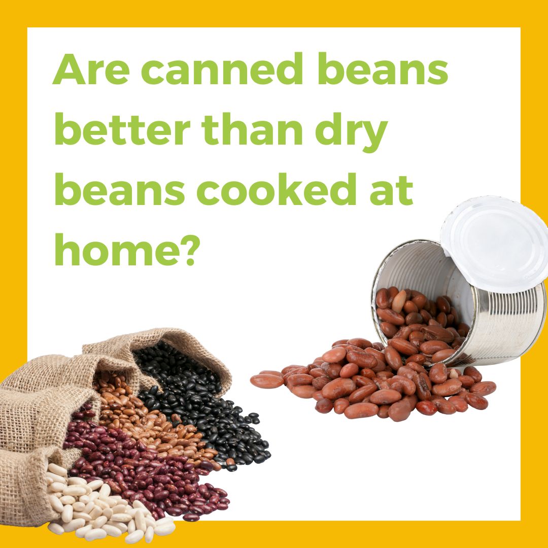 Are canned beans better than dry beans cooked at home?